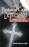 Pastoral Care of Depression: Helping Clients Heal Their Relationship With God (Haworth Series in Chaplaincy)