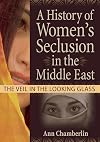 A History of Women's Seclusion in the Middle East: The Veil in the Looking Glass (Innovations in Feminist Studies)
