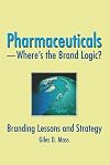 Pharmaceuticals-where's the Brand Logic?: Branding Lessons and Strategy