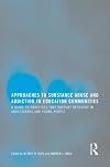 Approaches to Substance Abuse and Addiction in Education Communities: A Guide to Practices that Support Recovery in Adolescents and Young Adults