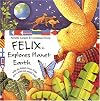 Felix Explores Planet Earth: With Six Letters from Felix and a Fold-Out World Map (New Felix Adventure!)