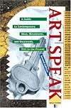 Art Speak: A Guide to Contemporary Ideas, Movements, and Buzzwords