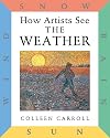 How Artists See: The Weather: Sun, Wind, Snow, Rain