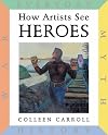 How Artists See: Heroes: Myth, History, War, Everyday