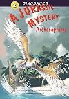 A Jurassic Mystery: Archaeopteryx (Dinosaurs) (v. 2)