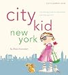 City Kid New York: The Ultimate Guide for NYC Parents with kids ages 4-12