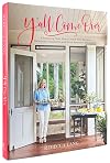 Y'all Come Over: Charming Your Guests with New Recipes, Heirloom Treasures, and True Southern Hos pitality