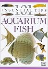 101 Essential Tips: Aquarium Fish