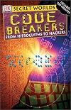 Code Breakers: From Hieroglyphs to Hackers (Secret Worlds)