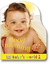 Good Morning (Baby's World Shaped Board Books)