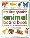 My First Spanish Animal Board Book/Mi Primer Libro de Animales en Espanol
