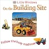 On the Building Site: Follow the Busy Machines (Little Windows)