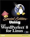 Special Edition Using Corel Wordperfect 8 for Linux