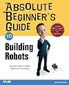Absolute Beginner's Guide to Building Robots