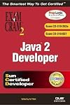 Java 2 Developers' Exam Cram 2 (Exam Cram CX-310-252A & CX-310-027) (Exam Cram 2)