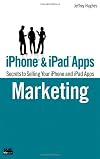iPhone and iPad Apps Marketing: Secrets to Selling Your iPhone and iPad Apps