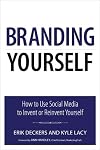 Branding Yourself: How to Use Social Media to Invent or Reinvent Yourself
