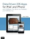 Data-driven iOS Apps for iPad and iPhone with FileMaker Pro, Bento by FileMaker, and FileMaker Go