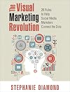 The Visual Marketing Revolution: 26 Rules to Help Social Media Marketers Connect the Dots