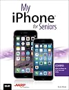 My iPhone for Seniors (Covers iOS 8 for iPhone 6/6 Plus, 5S/5C/5, and 4S)