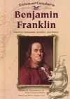 Benjamin Franklin: American Statesman, Scientist, and Writer (Colonial Leaders)
