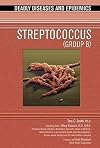Streptococcus: (Group A) (Deadly Diseases and Epidemics)