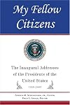 My Fellow Citizens: The Inaugural Addresses of the Presidents of the United States 1789-2005