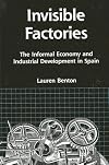 Invisible Factories: The Informal Economy and Industrial Development in Spain (Suny Series in the Anthropology of Work)