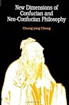 New dimensions of Confucian and Neo-Confucian philosophy