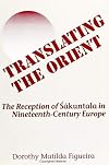Translating the Orient: The Reception of Sakuntala in Nineteenth Century Europe