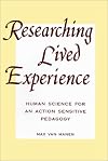 Researching Lived Experience: Human Science for an Action Sensitive Pedagogy