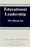 Educational Leadership: The Moral Art (Suny Series, Educational Leadership) (S U N Y Series on Educational Leadership)
