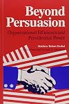 Beyond Persuasion: Organizational Efficiency and Presidential Power (S U N Y Series in the Presidency)