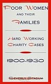Poor Women and Their Families: Hard Working Charity Cases, 1900-1930