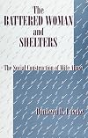 The Battered Woman and Shelters: The Social Construction of Wife Abuse