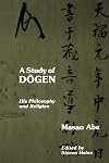 A Study of Dogen: His Philosophy and Religion
