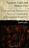 Egyptian Light and Hebrew Fire: Theological and Philosophical Roots of Christendom in Evolutionary Perspective