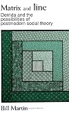 Matrix and Line: Derrida and the Possibilities of Postmodern Social Theory (S U N Y Series in Radical Social and Political Theory)