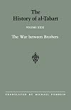 The History of al-Tabari Vol. 31.The War Between Brothers: The Caliphate of Muḥammad al-Amīn A.D. 809-813/A.H. 193-198