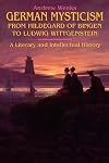 German Mysticism from Hildegard of Bingen to Ludwig Wittgenstein: A Literary and Intellectual History