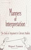 Manners of Interpretation: The Ends of Argument in Literary Studies