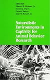 Naturalistic Environments in Captivity for Animal Behavior Research (Suny Series in Endangered Species)