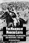 The Making of Modern Libya: State Formation, Colonization, and Resistance, 1830-1932 (S U N Y Series in the Social and Economic History of the Middle East)