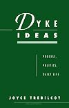 Dyke Ideas: Process, Politics, Daily Life
