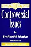 Controversial Issues in Presidential Selection (S U N Y Series in the Presidency)