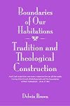 Boundaries of Our Habitations: Tradition and Theological Construction
