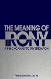 The Meaning of Irony: A Psychoanalytic Investigation (SUNY Series, Margi (Suny Series, the Margins of Literature)