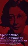 Spirit, Nature, and Community: Issues in the Thought of Simone Weil (Suny Series, (SUNY series, Simone Weil Studies)