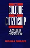 The Culture of Citizenship: Inventing Postmodern Civic Culture