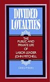 Divided Loyalties: The Public and Private Life of Labor Leader John Mitchell (SUNY series in American Labor History)
